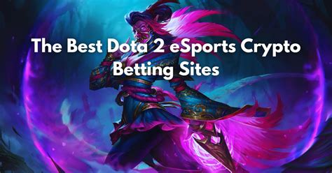 Crypto & Bitcoin Dota 2 Betting Sites 2023 .